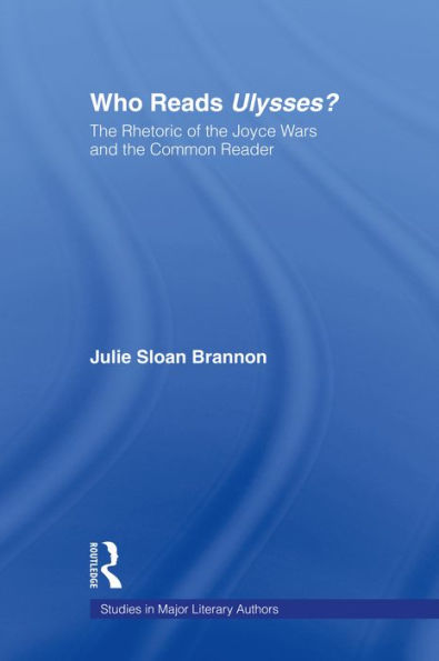 Who Reads Ulysses?: The Common Reader and the Rhetoric of the Joyce Wars