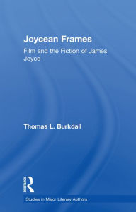Title: Joycean Frames: Film and the Fiction of James Joyce, Author: Thomas Burkdall