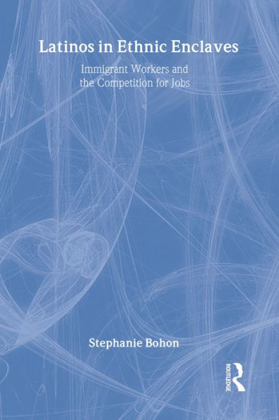 Latinos in Ethnic Enclaves: Immigrant Workers and the Competition for Jobs