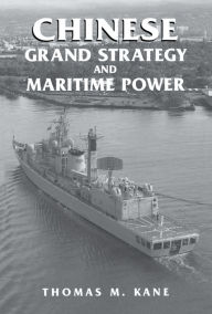 Title: Chinese Grand Strategy and Maritime Power, Author: Thomas M. Kane