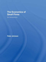 Title: The Economics of Small Firms: An Introduction, Author: Peter Johnson