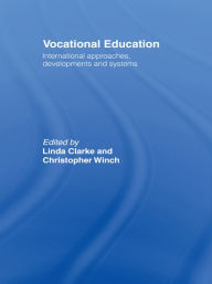 Title: Vocational Education: International Approaches, Developments and Systems, Author: Linda Clarke