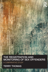 Title: The Registration and Monitoring of Sex Offenders: A Comparative Study, Author: Terry Thomas