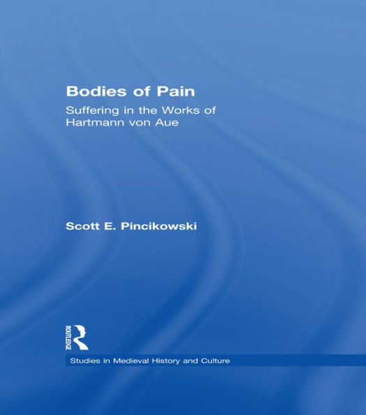 Bodies of Pain: Suffering in the Works of Hartmann von Aue