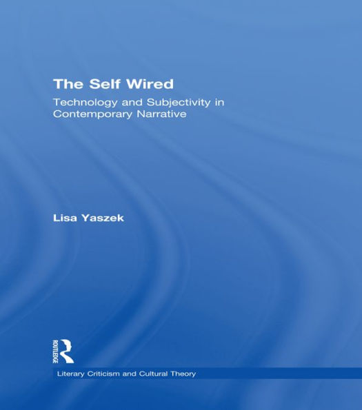 The Self Wired: Technology and Subjectivity in Contemporary Narrative