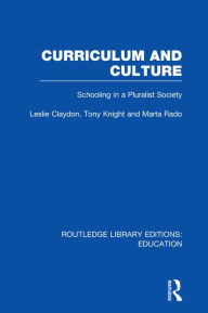 Title: Curriculum and Culture (RLE: Education): Schooling in a Pluralist Society, Author: Leslie Claydon