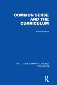 Title: Common Sense and the Curriculum, Author: Robin Barrow