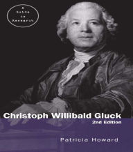 Title: Christoph Willibald Gluck: A Guide to Research, Author: Patricia Howard