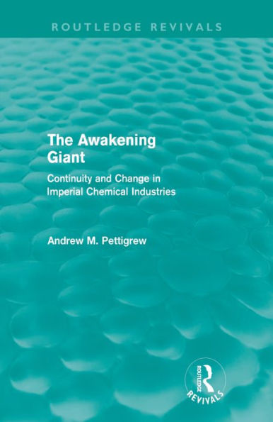 The Awakening Giant (Routledge Revivals): Continuity and Change in Imperial Chemical Industries