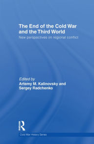 Title: The End of the Cold War and The Third World: New Perspectives on Regional Conflict, Author: Artemy Kalinovsky