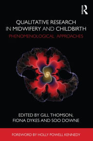 Title: Qualitative Research in Midwifery and Childbirth: Phenomenological Approaches, Author: Gill Thomson