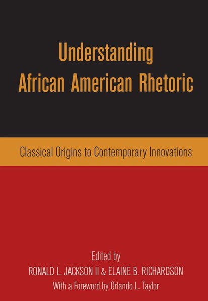 Understanding African American Rhetoric: Classical Origins to Contemporary Innovations