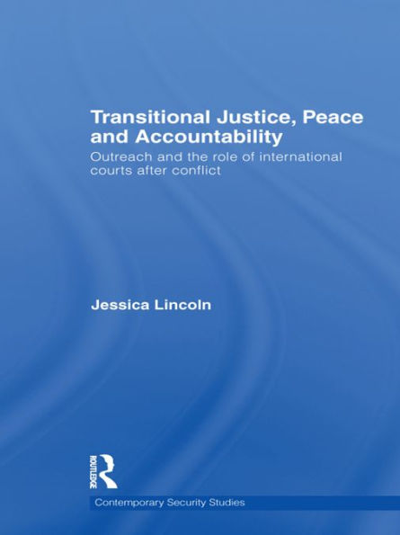 Transitional Justice, Peace and Accountability: Outreach and the Role of International Courts after Conflict