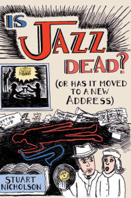 Title: Is Jazz Dead?: Or Has It Moved to a New Address, Author: Stuart Nicholson