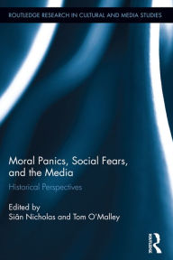 Title: Moral Panics, Social Fears, and the Media: Historical Perspectives, Author: Siân Nicholas