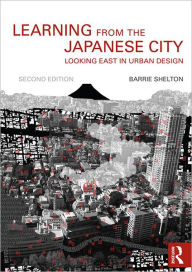 Title: Learning from the Japanese City: Looking East in Urban Design, Author: Barrie Shelton