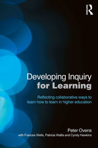 Title: Developing Inquiry for Learning: Reflecting Collaborative Ways to Learn How to Learn in Higher Education, Author: Peter Ovens