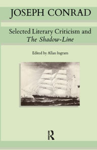 Title: Joseph Conrad: Selected Literary Criticism and The Shadow-Line, Author: Joseph Conrad