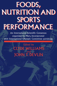 Title: Foods, Nutrition and Sports Performance: An international Scientific Consensus organized by Mars Incorporated with International Olympic Committee patronage, Author: J.R. Devlin