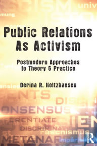 Title: Public Relations As Activism: Postmodern Approaches to Theory & Practice, Author: Derina R. Holtzhausen