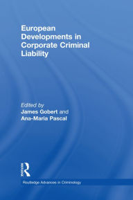 Title: European Developments in Corporate Criminal Liability, Author: James Gobert