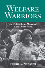 Title: Welfare Warriors: The Welfare Rights Movement in the United States, Author: Premilla Nadasen