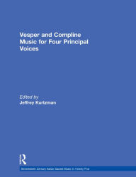 Title: Vesper and Compline Music for Four Principal Voices: Agostino Agazzari, Giovanni Francesco Anerio, Giovanni Battista Biondi da Cesena, Maurizio Cazzati, Antonio Cifra, Chiara Margarita Cozzolani, Bonifazio Graziani, Giovanni Legrenzi, Isabella Leonarda, T, Author: Jeffrey Kurtzman