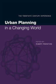 Title: Urban Planning in a Changing World: The Twentieth Century Experience, Author: Freestone