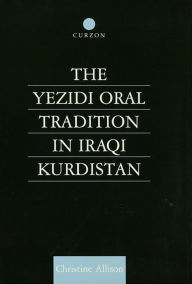 Title: The Yezidi Oral Tradition in Iraqi Kurdistan, Author: Christine Allison