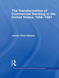 Title: The Transformation of Commercial Banking in the United States, 1956-1991, Author: James E. Mason