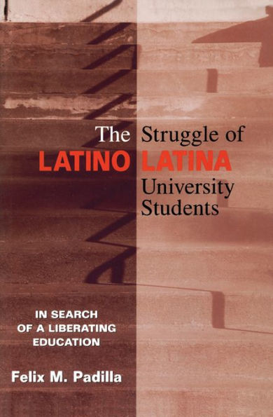 The Struggle of Latino/Latina University Students: In Search of a Liberating Education