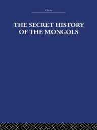 Title: The Secret History of the Mongols: And Other Pieces, Author: Arthur Waley