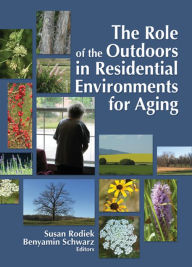 Title: The Role of the Outdoors in Residential Environments for Aging, Author: Susan Rodiek