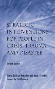 Title: Strategic Interventions for People in Crisis, Trauma, and Disaster: Revised Edition, Author: Diane Sullivan Everstine