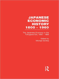 Title: The Japanese Economy in the Tokugawa Era, 1600-1868, Author: Michael Smitka