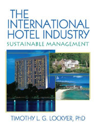 Title: The International Hotel Industry: Sustainable Management, Author: Timothy Lockyer