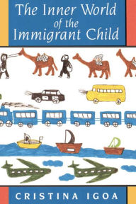 Title: The Inner World of the Immigrant Child, Author: Cristina Igoa