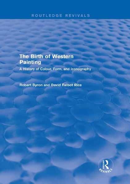The Birth of Western Painting (Routledge Revivals): A History of Colour, Form and Iconography