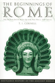 Title: The Beginnings of Rome: Italy and Rome from the Bronze Age to the Punic Wars (c.1000-264 BC), Author: Tim Cornell