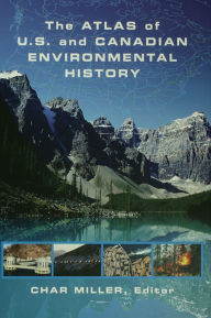 Title: The Atlas of U.S. and Canadian Environmental History, Author: Char Miller