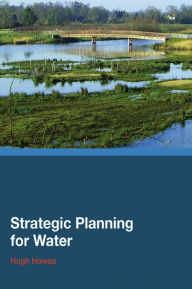 Title: Strategic Planning for Water, Author: Hugh Howes