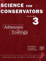 Title: The Science For Conservators Series: Volume 3: Adhesives and Coatings, Author: Conservation Unit Museums and Galleries Commission