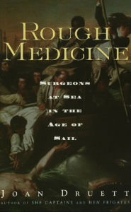 Title: Rough Medicine: Surgeons at Sea in the Age of Sail, Author: Joan Druett