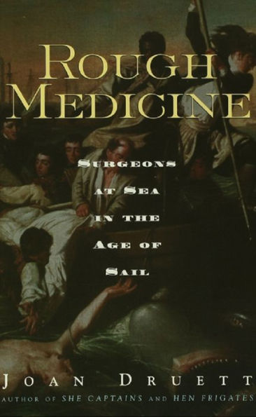 Rough Medicine: Surgeons at Sea in the Age of Sail