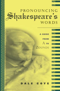 Title: Pronouncing Shakespeare's Words, Author: Dale Coye