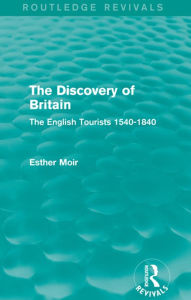 Title: The Discovery of Britain (Routledge Revivals): The English Tourists 1540-1840, Author: Esther Moir