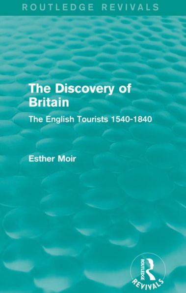The Discovery of Britain (Routledge Revivals): The English Tourists 1540-1840