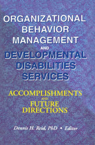 Title: Organizational Behavior Management and Developmental Disabilities Services: Accomplishments and Future Directions, Author: Dennis H Reid