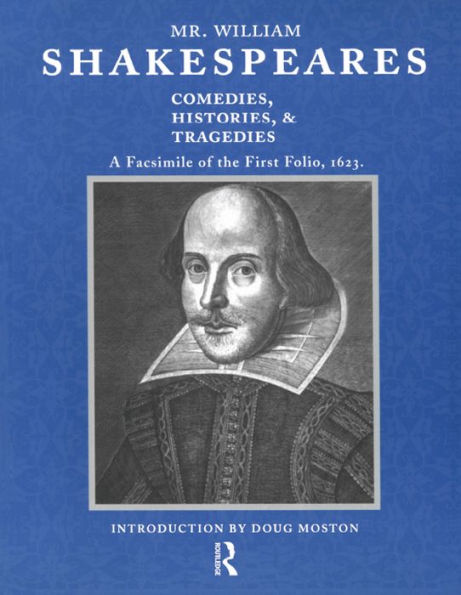 Mr. William Shakespeares Comedies, Histories, and Tragedies: A Facsimile of the First Folio, 1623