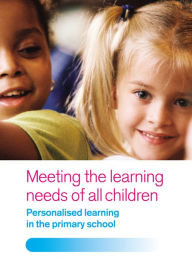 Title: Meeting the Learning Needs of All Children: Personalised Learning in the Primary School, Author: Joan Dean